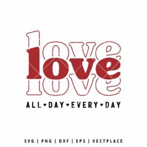 Love All Day Every Day SVG romantic Valentine’s Day quote design for Cricut and Silhouette
