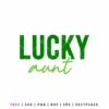 Lucky Aunt SVG St. Patrick’s Day quote design in green lettering for aunt shirts, matching family outfits, Cricut crafts, Silhouette projects, and DIY holiday apparel.