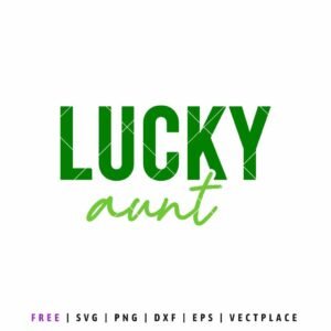 Lucky Aunt SVG St. Patrick’s Day quote design in green lettering for aunt shirts, matching family outfits, Cricut crafts, Silhouette projects, and DIY holiday apparel.