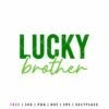 Lucky Brother SVG St. Patrick’s Day quote design in green lettering for Cricut, Silhouette, matching family shirts, sibling outfits, kids holiday shirts, and DIY craft projects.