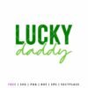 Lucky Daddy SVG free cut file with bold green block letters and script font, St Patrick’s Day dad shirt design for Cricut and Silhouette crafting