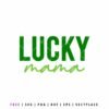 Lucky Mama SVG free cut file with bold green lettering and script font, St Patrick’s Day mom shirt design for Cricut and Silhouette crafting