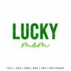 Lucky Mom SVG free cut file with bold green lettering and script font, St Patrick’s Day mom shirt design for Cricut and Silhouette crafting