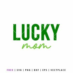 Lucky Mom SVG free cut file with bold green lettering and script font, St Patrick’s Day mom shirt design for Cricut and Silhouette crafting