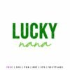 Lucky Nana SVG St. Patrick’s Day quote design in green lettering for nana shirts, matching family outfits, Cricut crafts, Silhouette projects, and DIY holiday apparel.