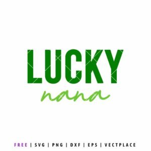 Lucky Nana SVG St. Patrick’s Day quote design in green lettering for nana shirts, matching family outfits, Cricut crafts, Silhouette projects, and DIY holiday apparel.