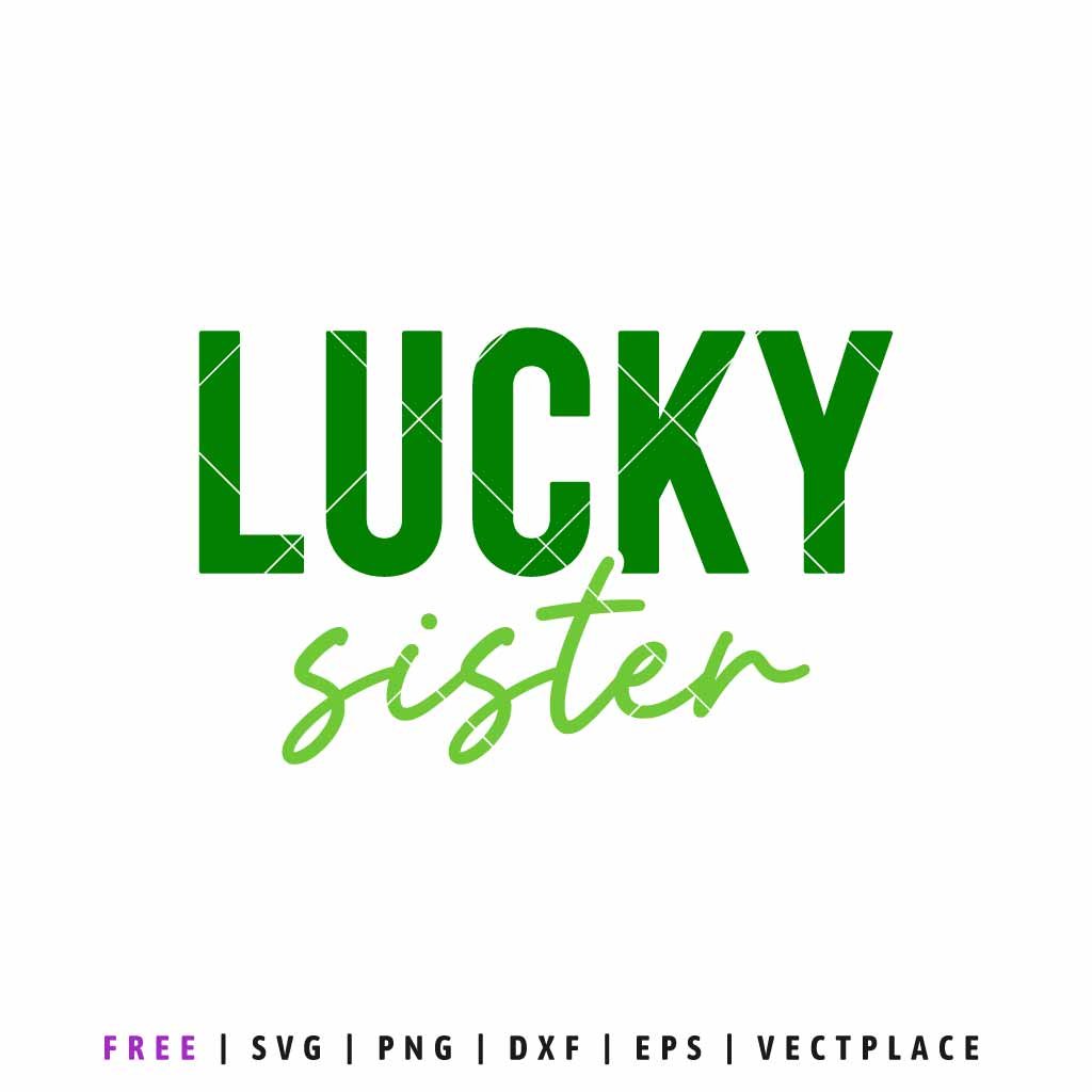 Lucky Sister SVG St. Patrick’s Day quote design in green lettering for Cricut, Silhouette, matching family shirts, sibling outfits, girls holiday shirts, and DIY craft projects.