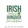 Irish Today Hangover Tomorrow SVG design with bold green lettering and shamrock for St. Patrick’s Day shirt