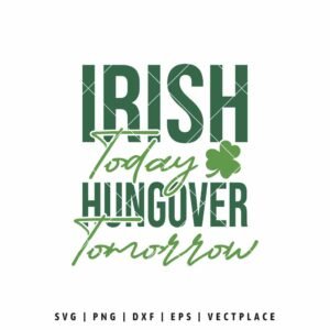Irish Today Hangover Tomorrow SVG design with bold green lettering and shamrock for St. Patrick’s Day shirt