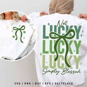 Not Lucky SVG shirt design with green stacked lettering, bow ribbon, and Simply Blessed text for St. Patrick’s Day